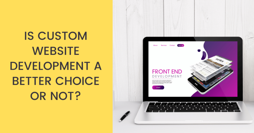 Custom Website Development a Better Choice or Not