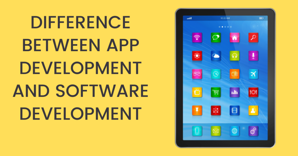 Difference Between App Development and Software Development